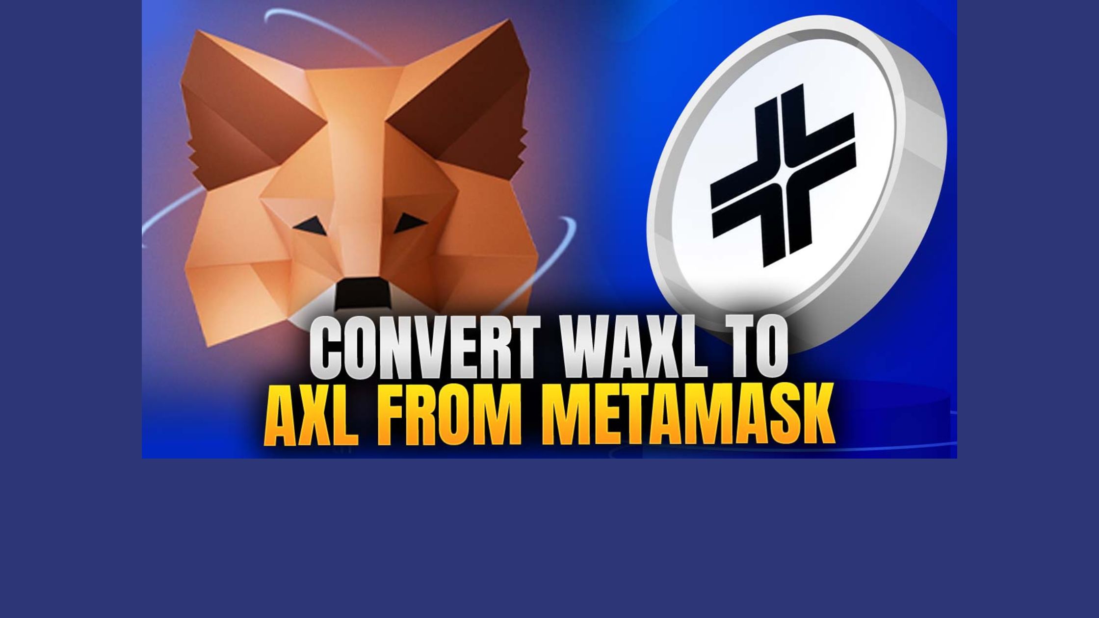 how to convert wAXL to AXL from Coinbase, how to convert wAXL to AXL from Metamask, Keplr wallet, Cosmos, Axelar Network, Satellite bridge